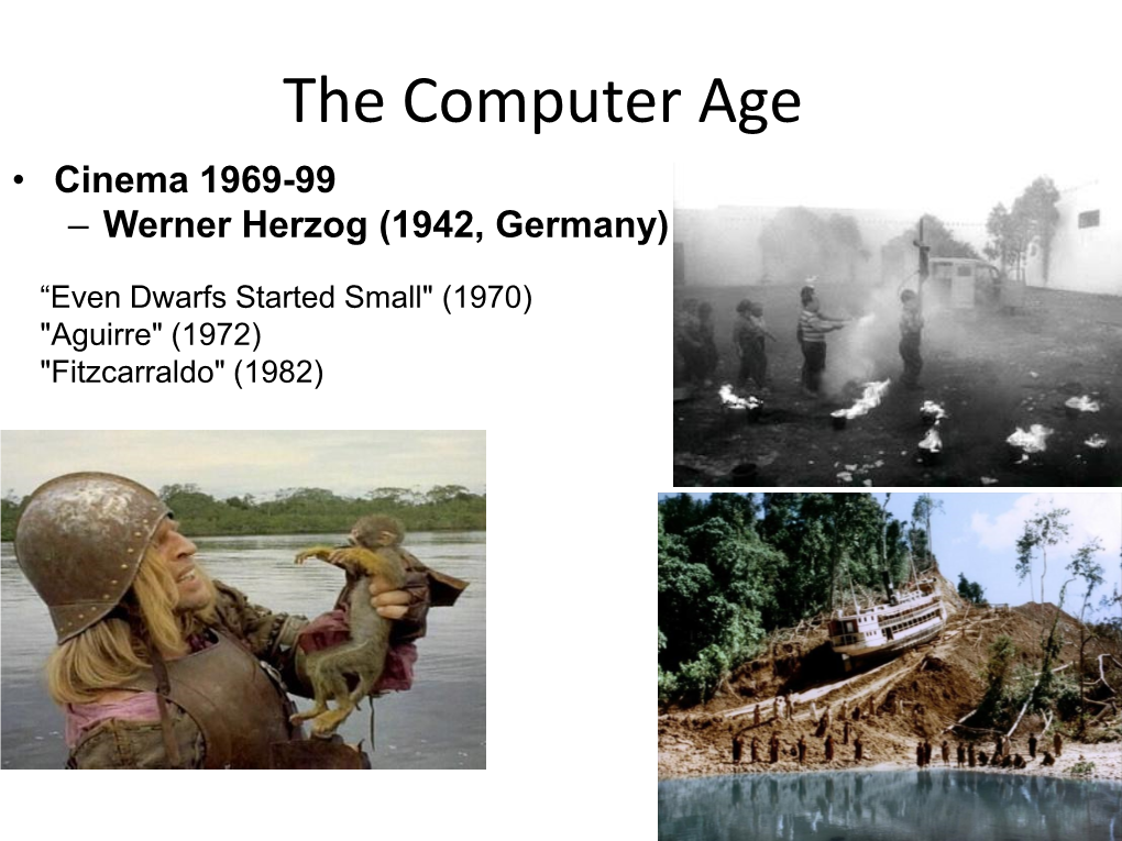 The Computer Age • Cinema 1969-99 – Werner Herzog (1942, Germany)