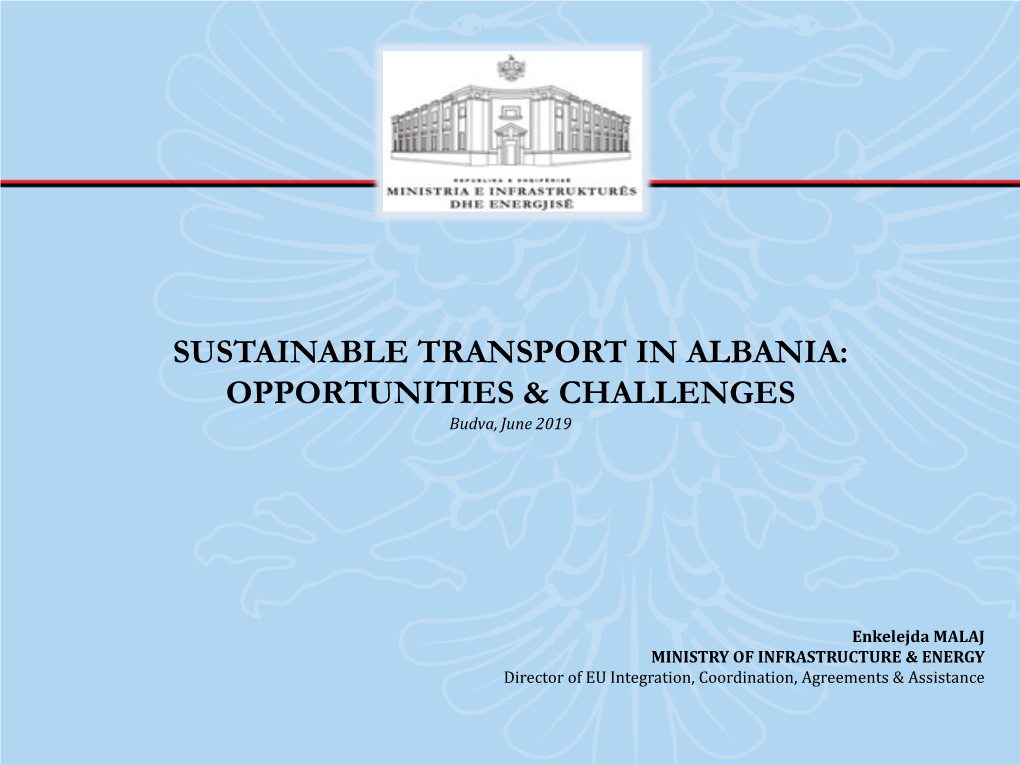 SUSTAINABLE TRANSPORT in ALBANIA: OPPORTUNITIES & CHALLENGES Budva, June 2019