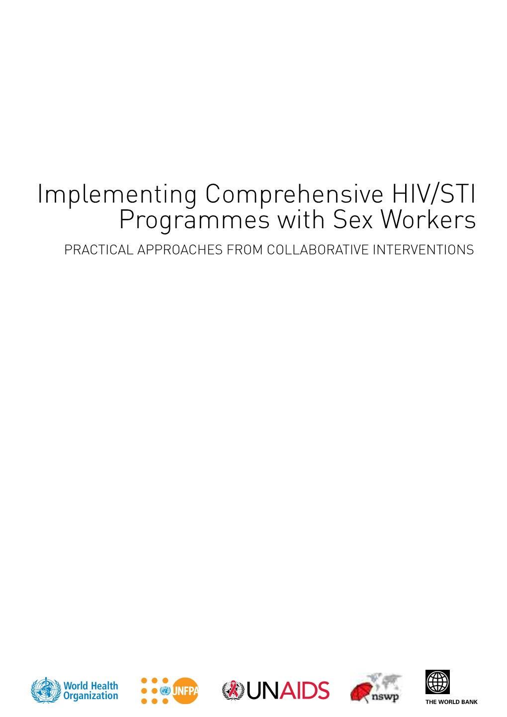 Implementing Comprehensive HIV/STI Programmes with Sex Workers Practical Approaches from Collaborative Interventions WHO Library Cataloguing-In-Publication Data