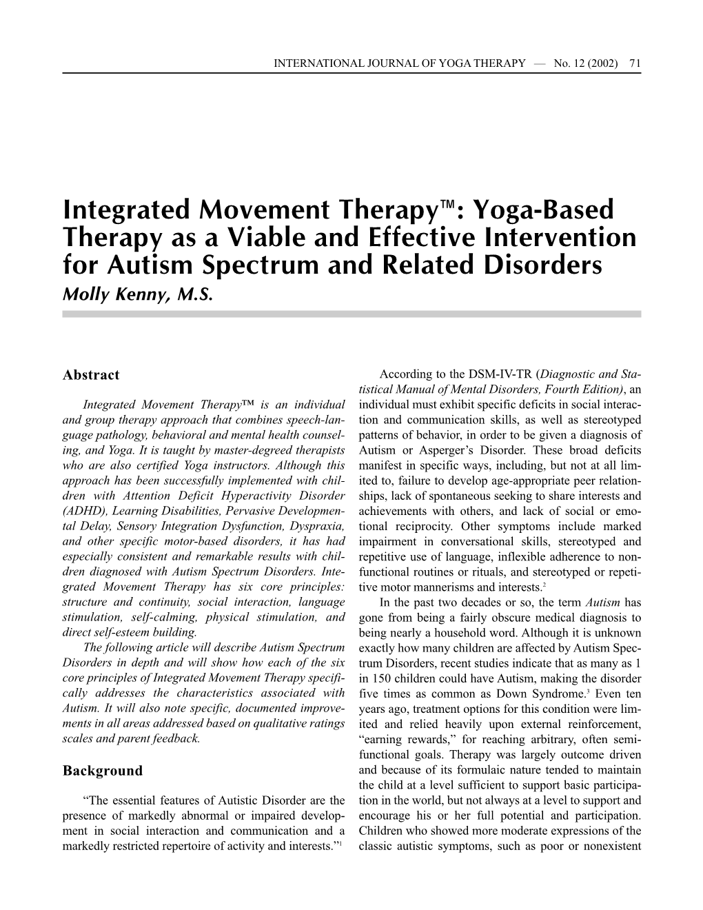 Integrated Movement Therapy™: Yoga-Based Therapy As a Viable and Effective Intervention for Autism Spectrum and Related Disorders Molly Kenny, M.S