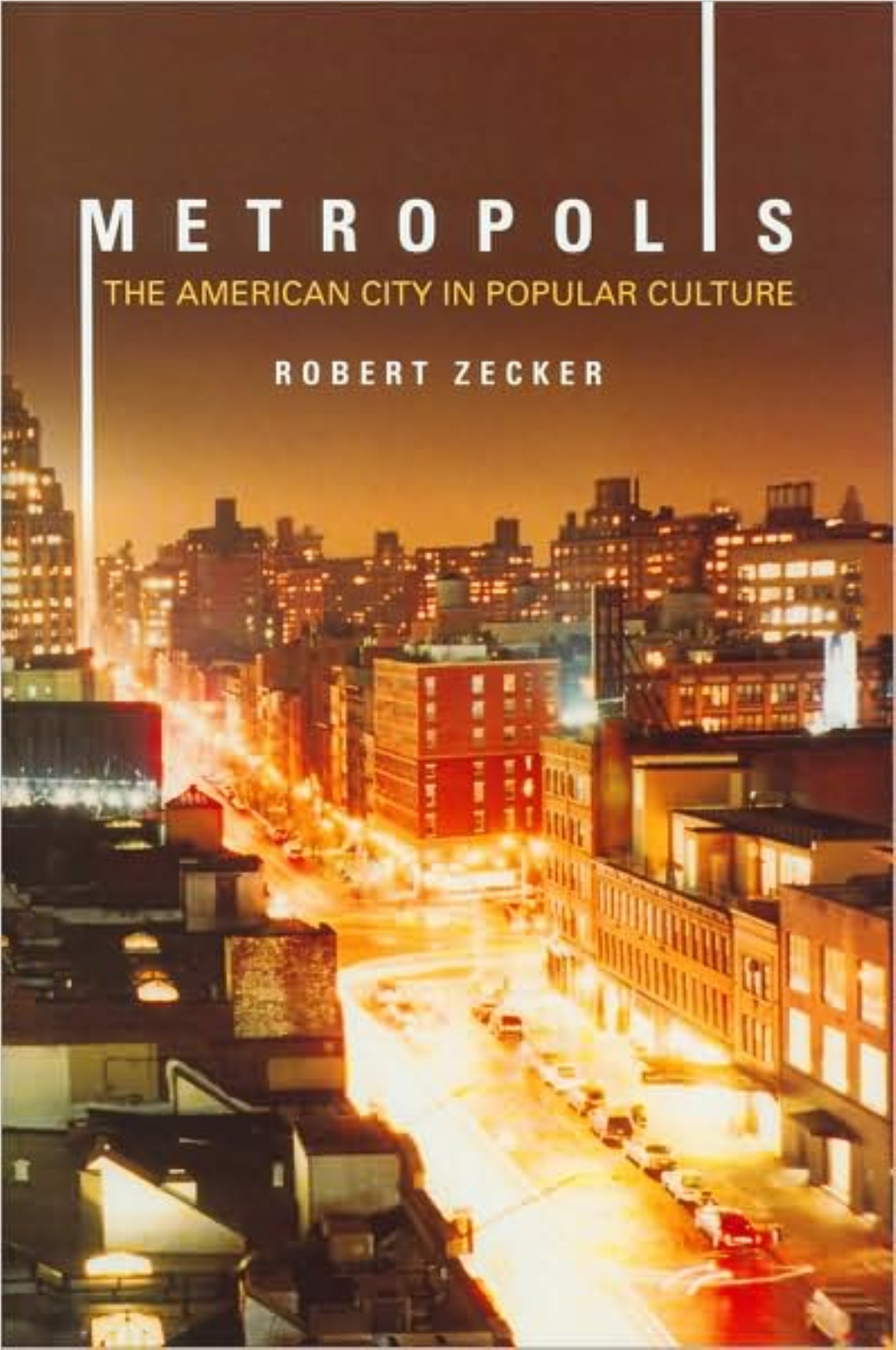 Metropolis : the American City in Popular Culture / Robert Zecker