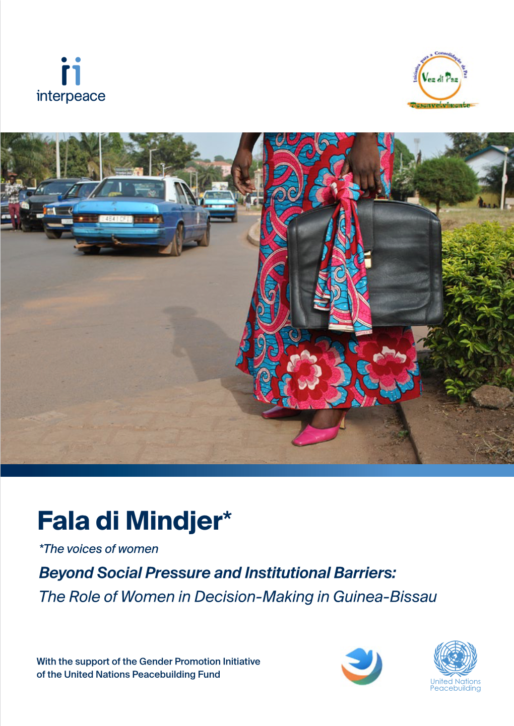 Fala Di Mindjer* *The Voices of Women Beyond Social Pressure and Institutional Barriers: the Role of Women in Decision-Making in Guinea-Bissau