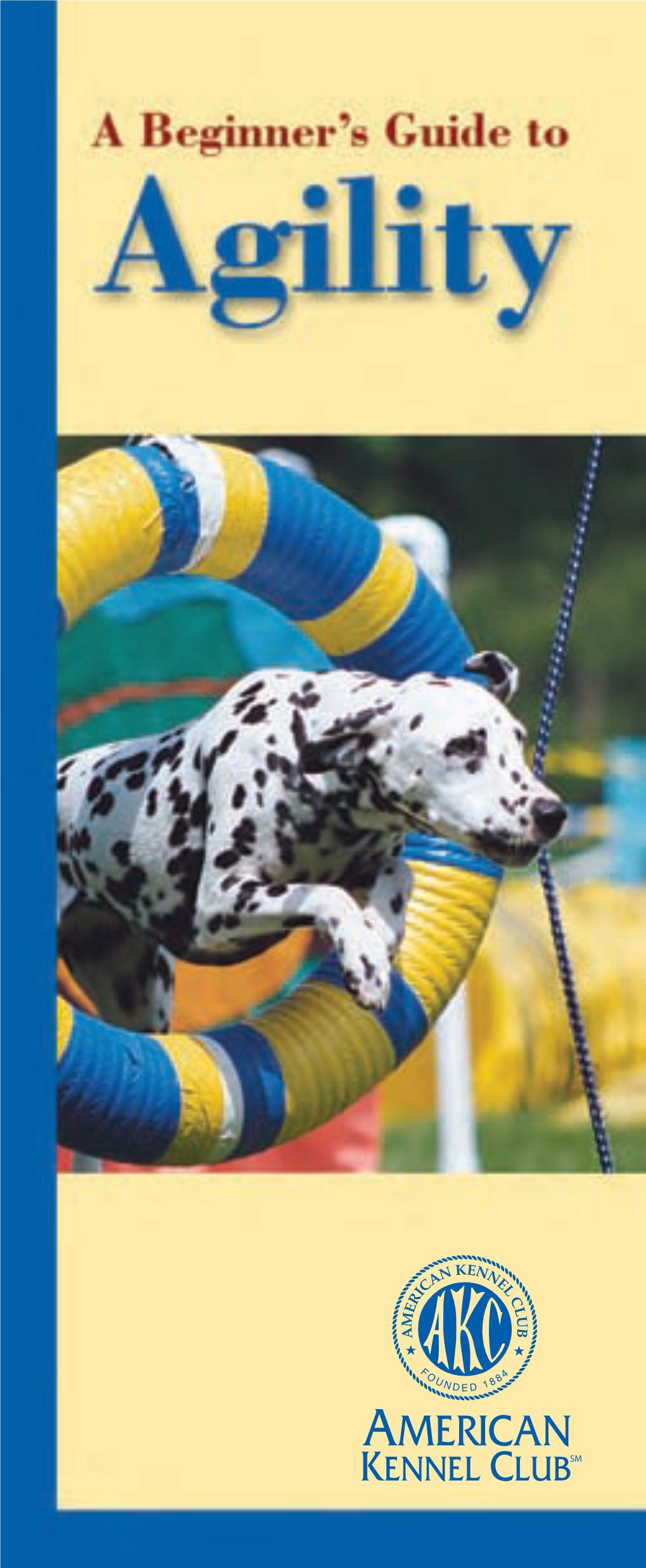 Agility Trials the AKC Offers a Wide Variety of Resources to Assist Everyone, Whether You Are New to the Sport Or Want to Know How to Set up Your Own Agility Trial