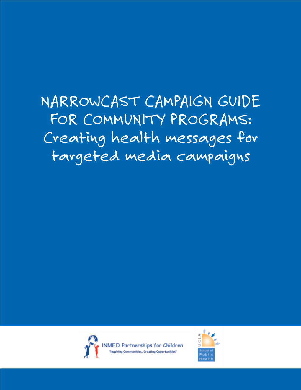 NARROWCAST CAMPAIGN GUIDE for COMMUNITY PROGRAMS: Creating Health Messages for Targeted Media Campaigns