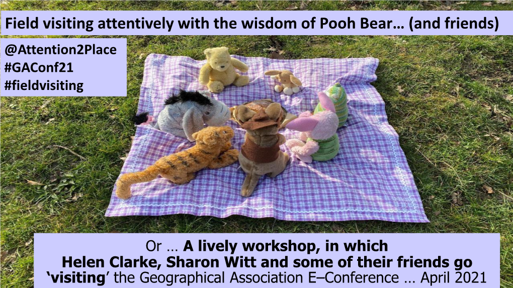 Field Visiting Attentively with the Wisdom of Pooh Bear… (And Friends) @Attention2place #Gaconf21 #Fieldvisiting