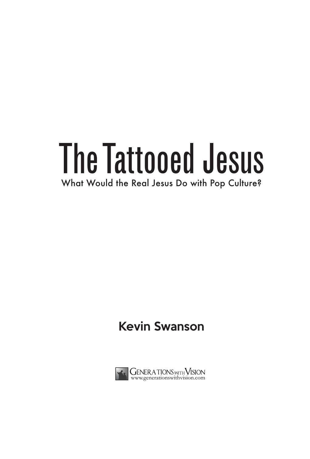 The Tattooed Jesus What Would the Real Jesus Do with Pop Culture?
