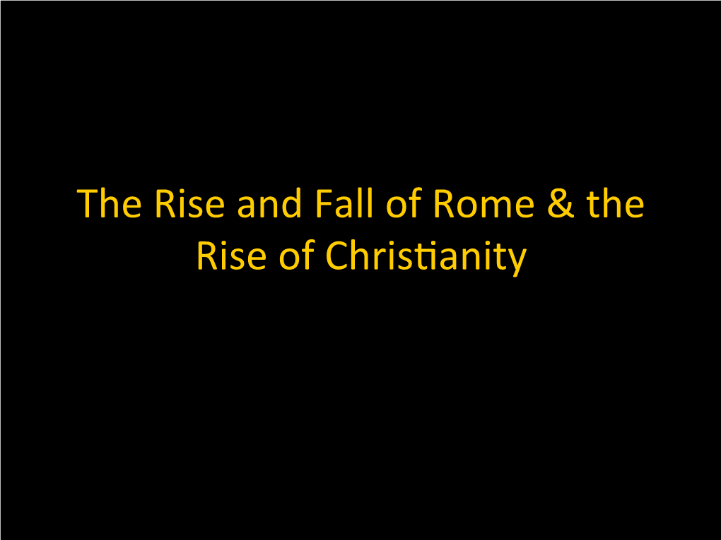 The Rise and Fall of Rome & the Rise of Chris6anity