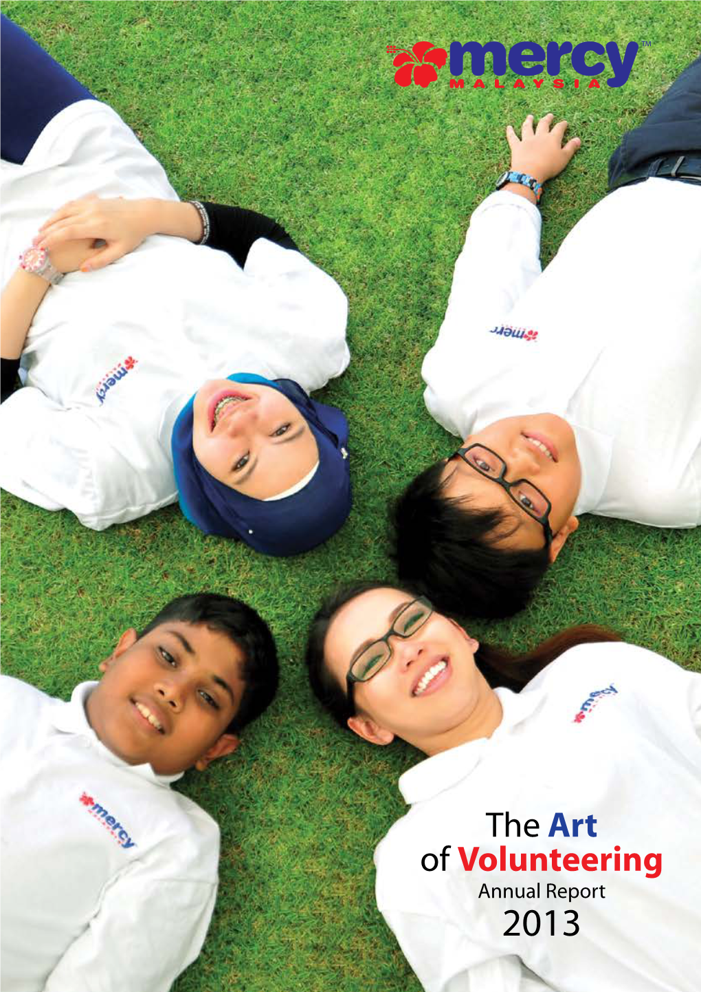 The Art of Volunteering Annual Report 2013 2 ANNUAL REPORT 2013 MERCY MALAYSIA