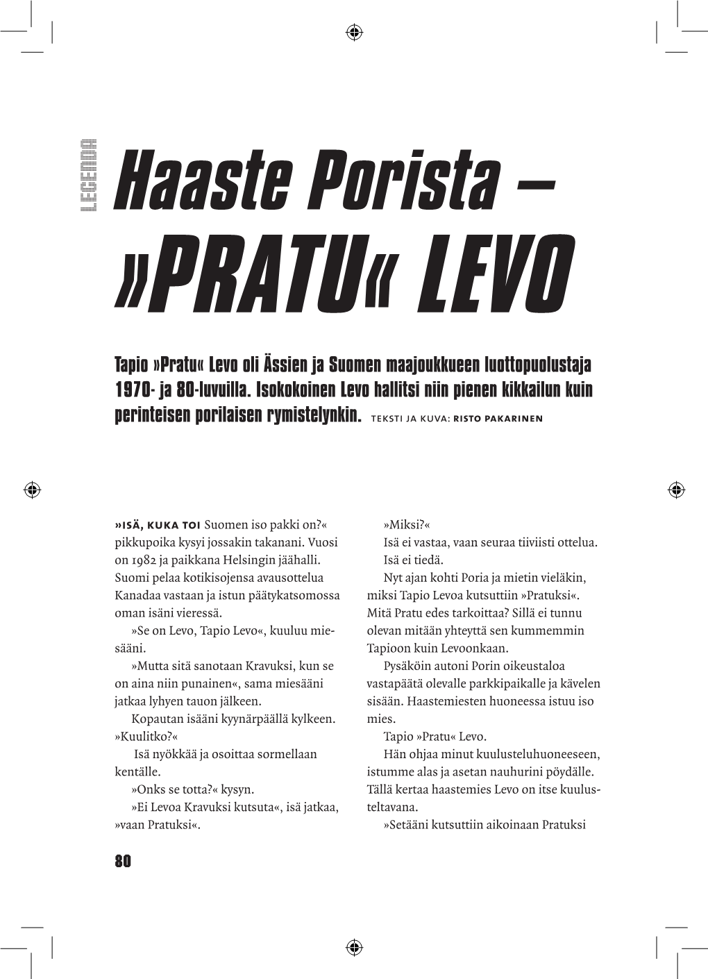 PRATU« LEVO Tapio »Pratu« Levo Oli Ässien Ja Suomen Maajoukkueen Luottopuolustaja 1970- Ja 80-Luvuilla