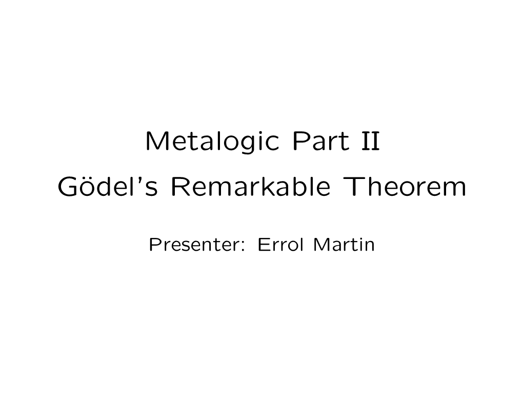 Metalogic Part II Gödel's Remarkable Theorem