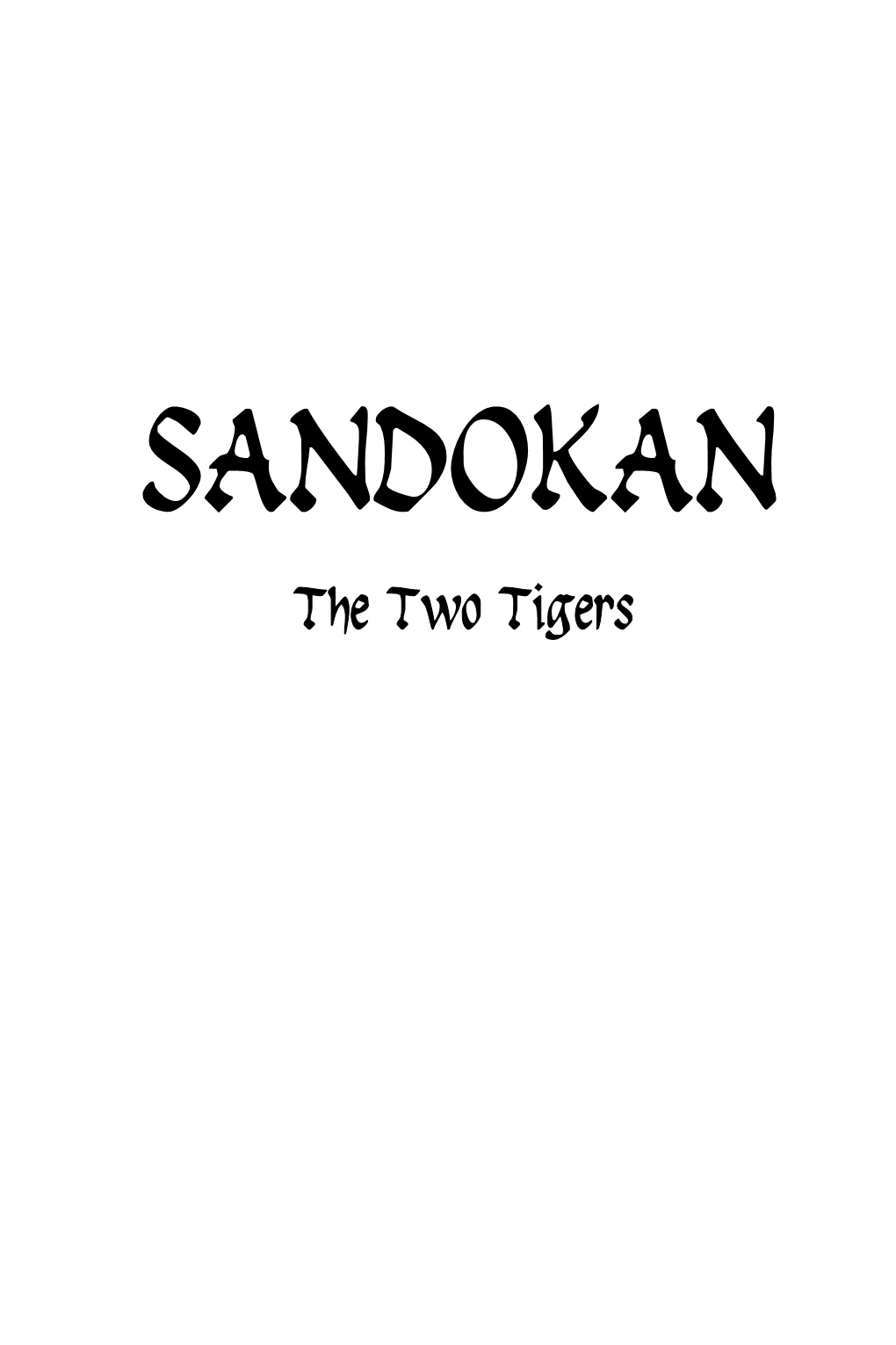 Sandokan: the Two Tigers by Emilio Salgari Original Title: Le Due Tigri First Published in Italian in 1904 Translated from the Italian by Nico Lorenzutti