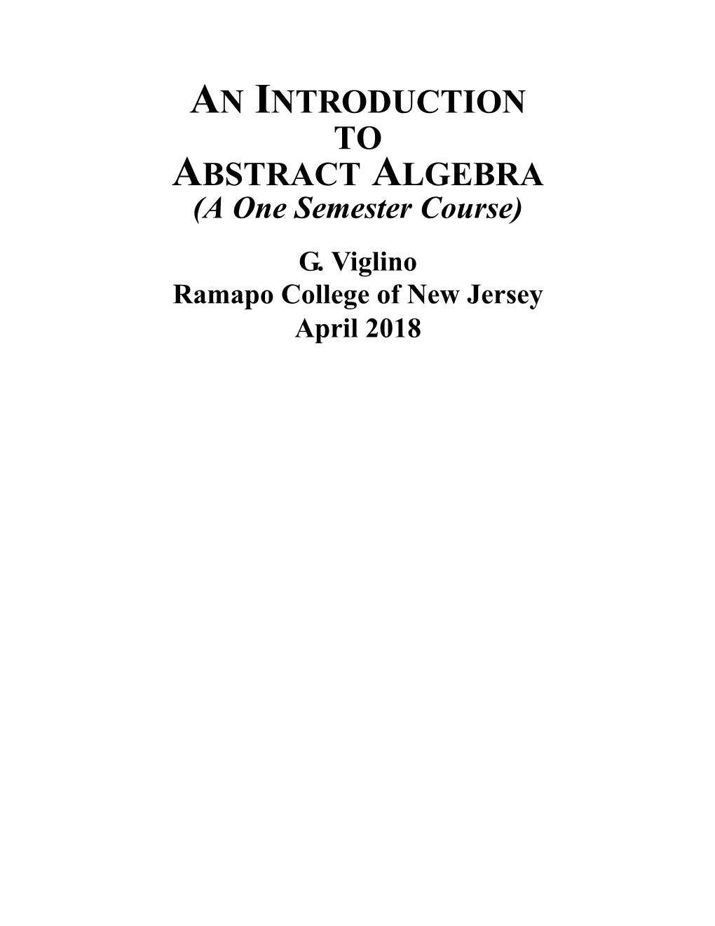 AN INTRODUCTION to ABSTRACT ALGEBRA (A One Semester Course)