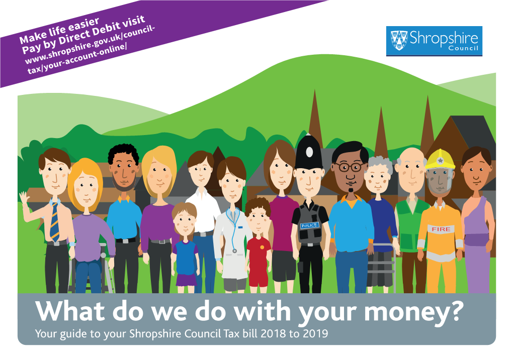 What Do We Do with Your Money? Your Guide to Your Shropshire Council Tax Bill 2018 to 2019 Shropshire Council