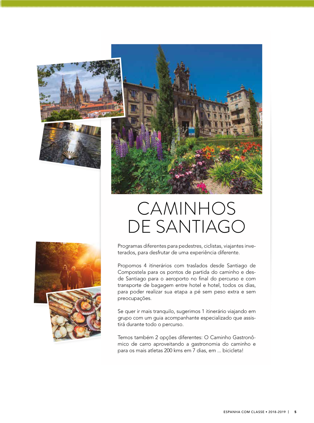 CAMINHOS DE SANTIAGO Programas Diferentes Para Pedestres, Ciclistas, Viajantes Inve- Terados, Para Desfrutar De Uma Experiência Diferente