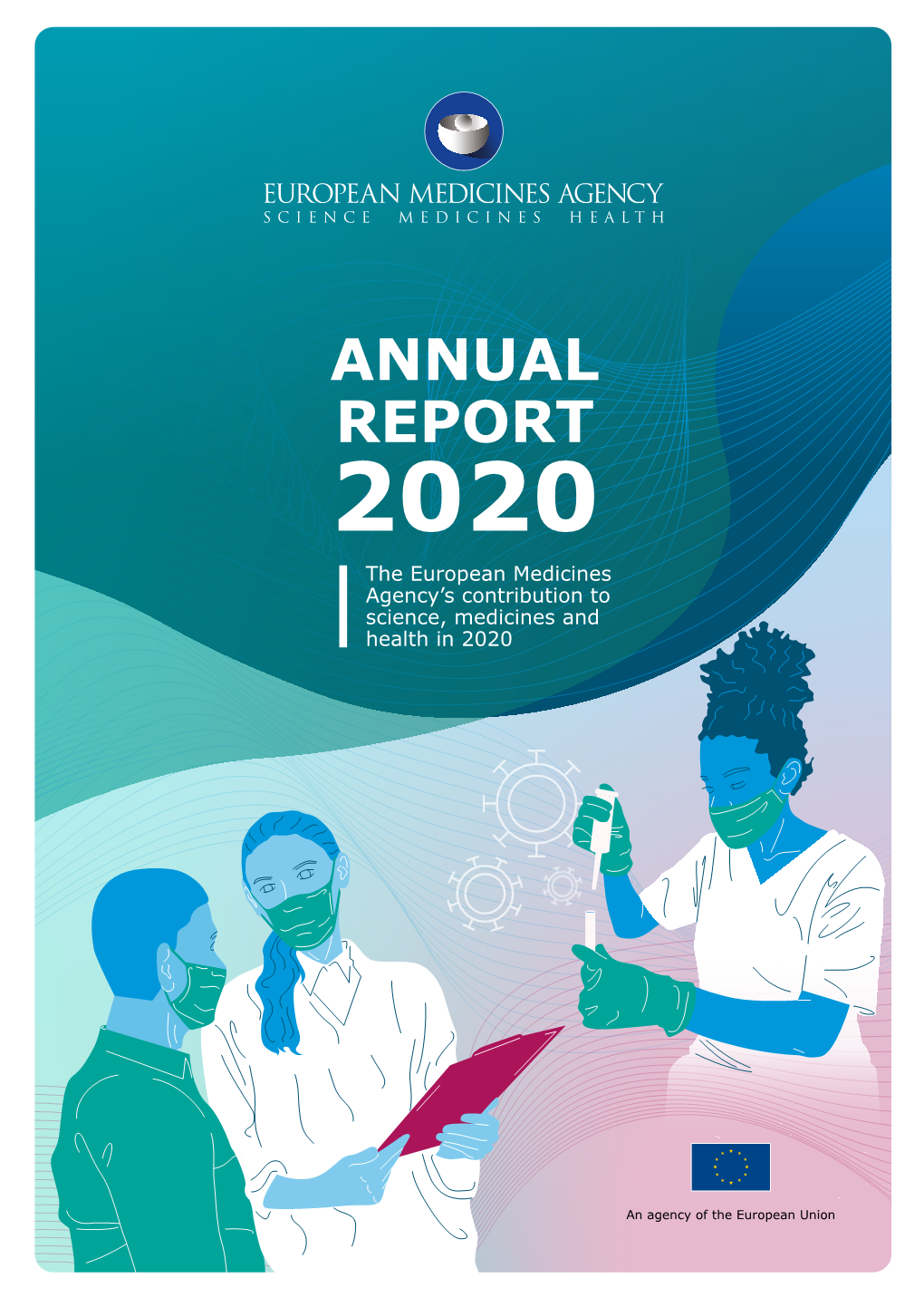 ANNUAL REPORT 2020 the European Medicines Agency’S Contribution to Science, Medicines and Health in 2020