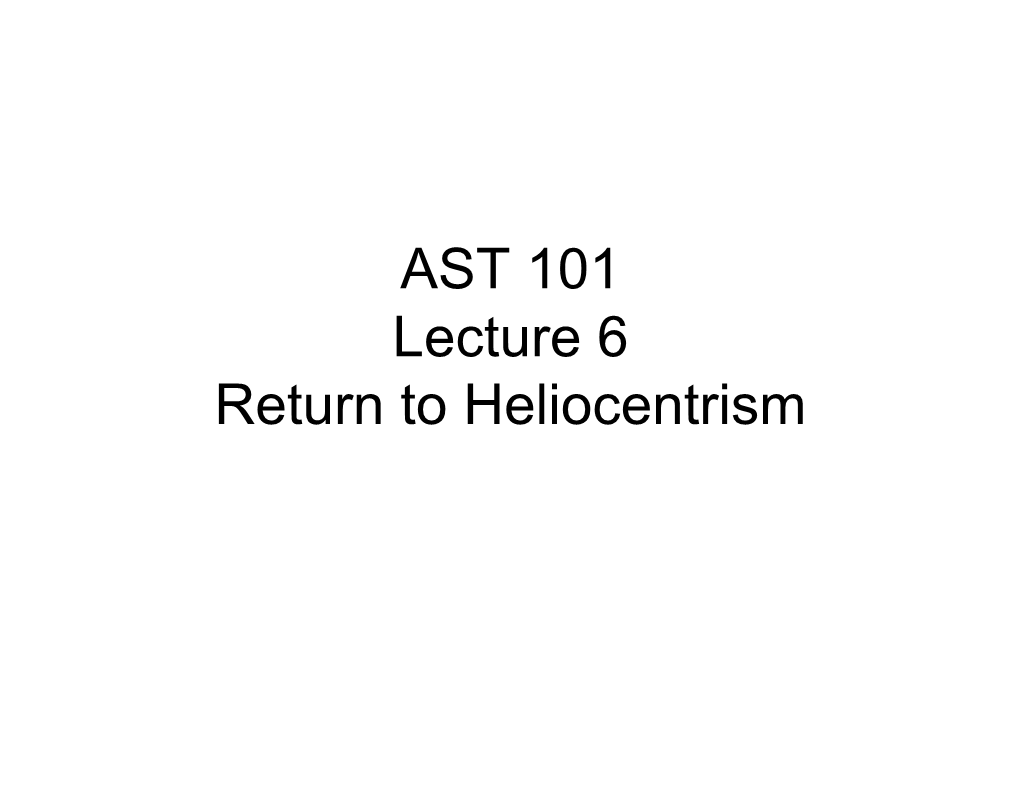 AST 101 Lecture 6 Return to Heliocentrism What Needs Explaining