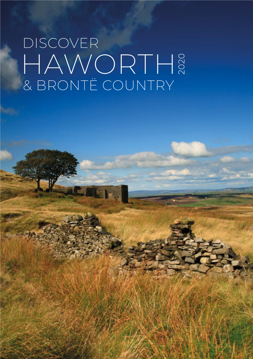 HAWORTH 2020 & BRONTË COUNTRY Discover Haworth & Brontë Country DISCOVER HAWORTH DISCOVER HAWORTH Haworth Sits in the Worth Valley Surrounded by Dramatic Moorlands