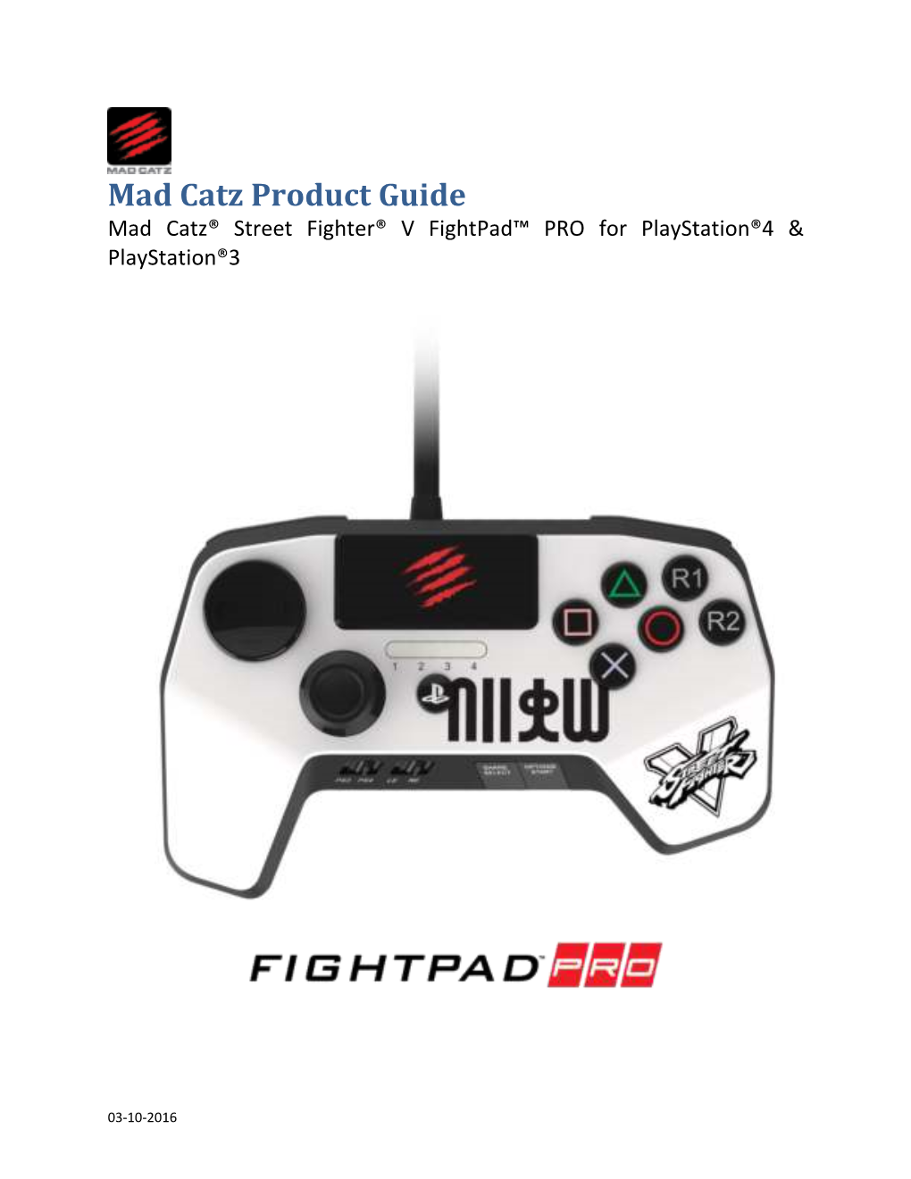 Mad Catz Product Guide Mad Catz® Street Fighter® V Fightpad™ PRO for Playstation®4 & Playstation®3