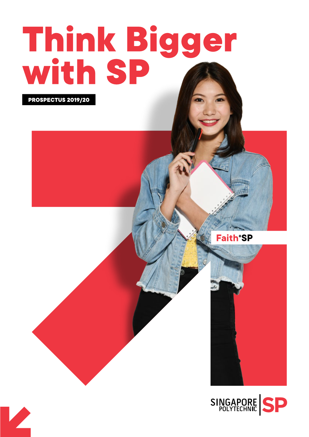 Faith+SP Singapore Polytechnic Prospectus 2019/20 Mission a Future-Ready Institution That Prepares Our Learners to Be Life-Ready, Work-Ready and World-Ready