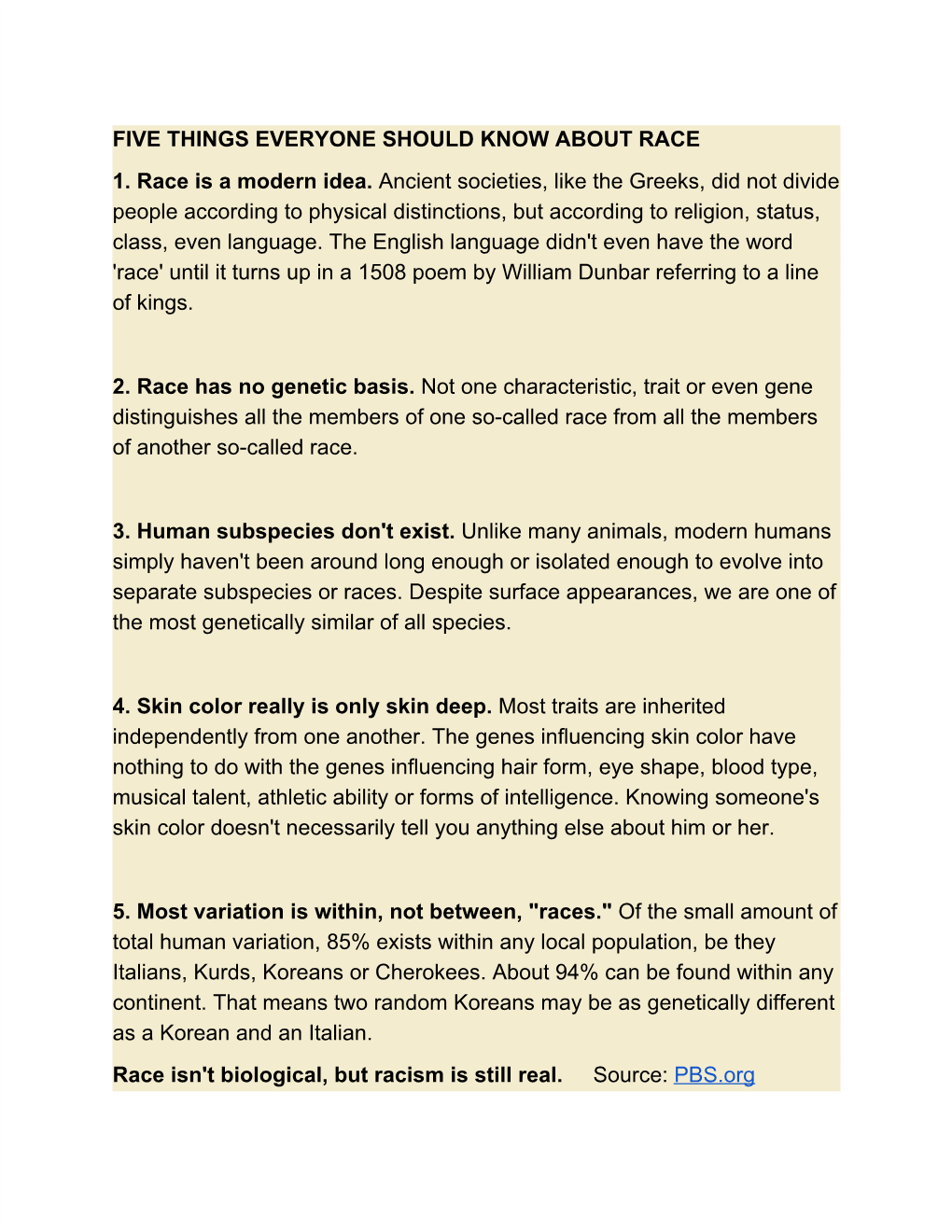 FIVE THINGS EVERYONE SHOULD KNOW ABOUT RACE 1. Race Is a Modern Idea. ​Ancient Societies, Like the Greeks, Did Not Divide Peop