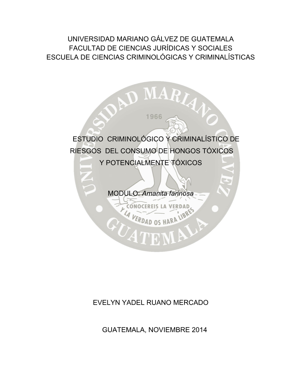 Universidad Mariano Gálvez De Guatemala Facultad De Ciencias Jurídicas Y Sociales Escuela De Ciencias Criminológicas Y Criminalísticas