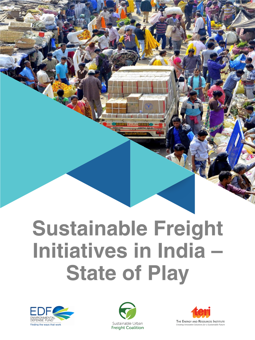 Sustainable Freight Initiatives in India – State of Play Sustainable Freight Initiatives in India – State of Play © the Energy and Resources Institute 2021