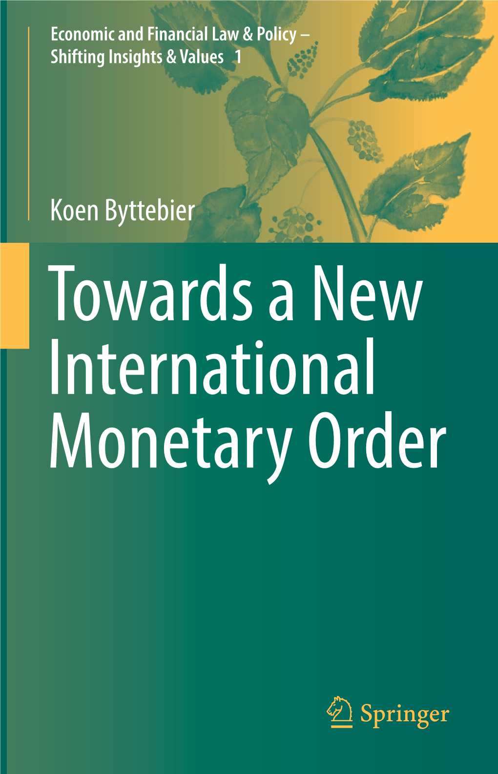 Koen Byttebier Towards a New International Monetary Order Economic and Financial Law & Policy – Shifting Insights & Values