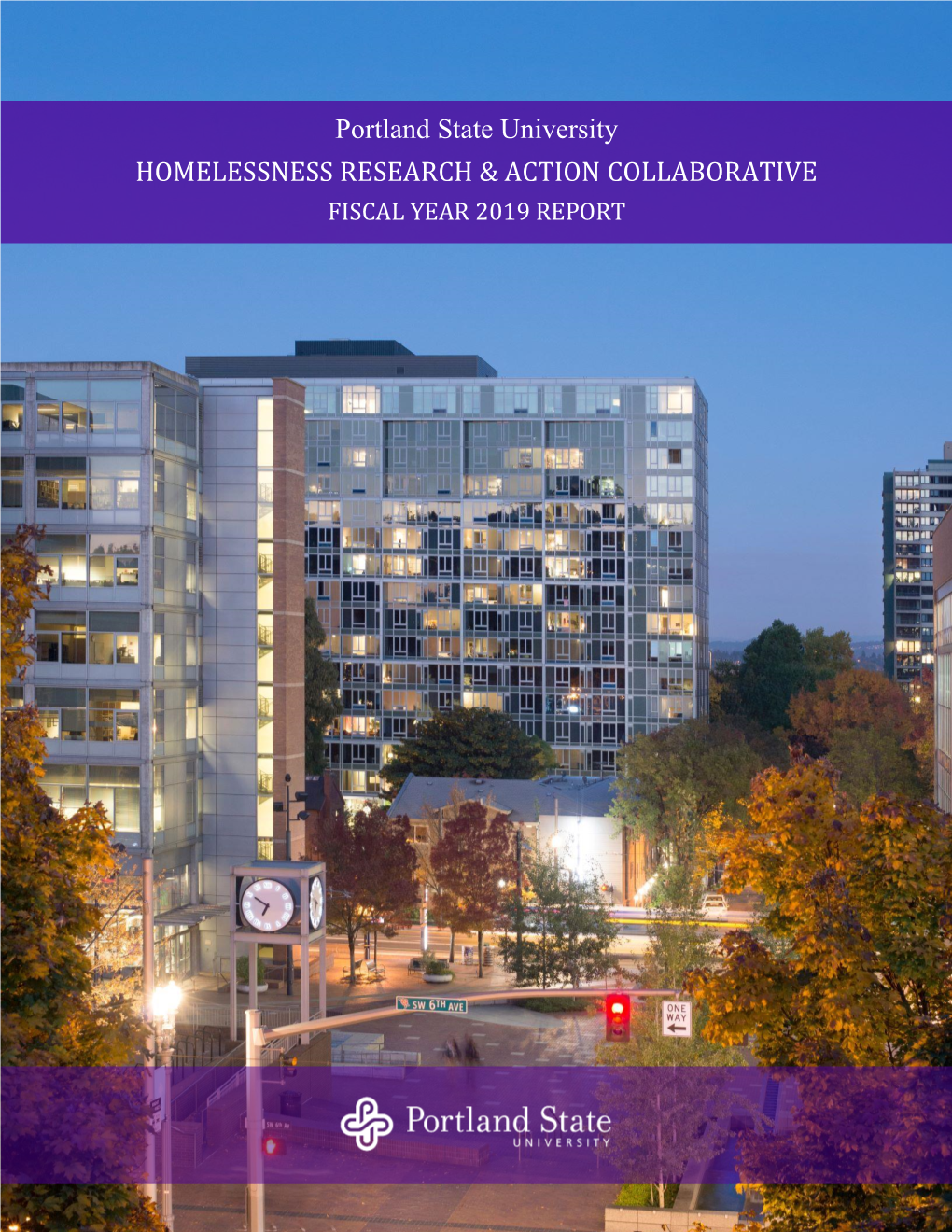 Portland State University HOMELESSNESS RESEARCH & ACTION COLLABORATIVE FISCAL YEAR 2019 REPORT