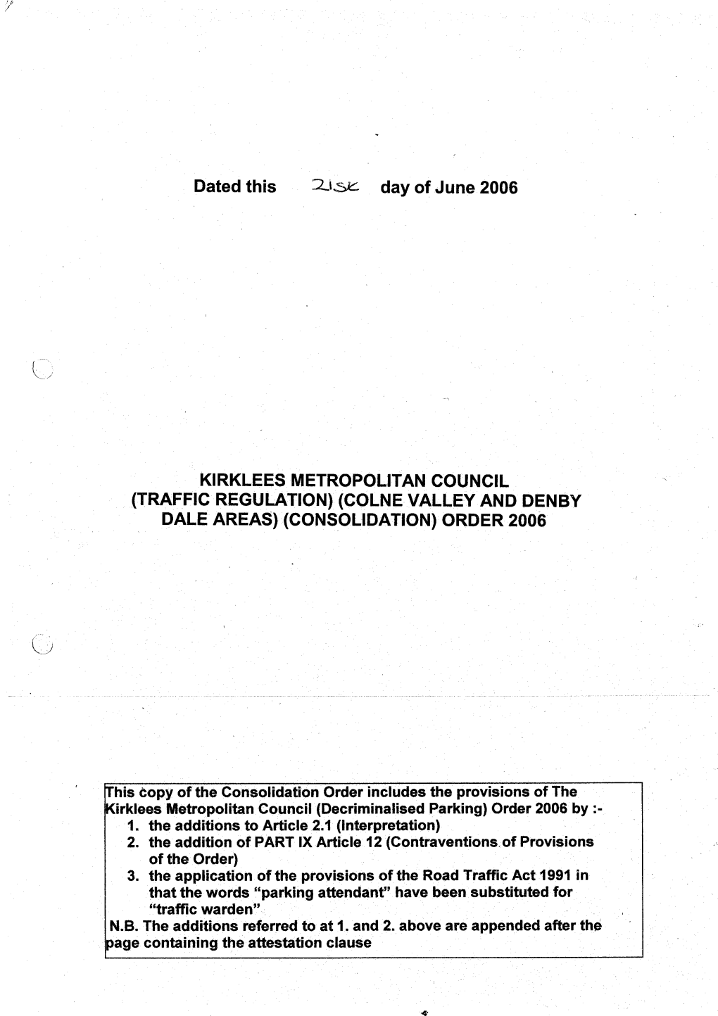 Dated This . Day of June 2006 KIRKLEES METROPOLITAN COUNCIL (TRAFFIC REGULATION) (COLNE VALLEY and DENBY