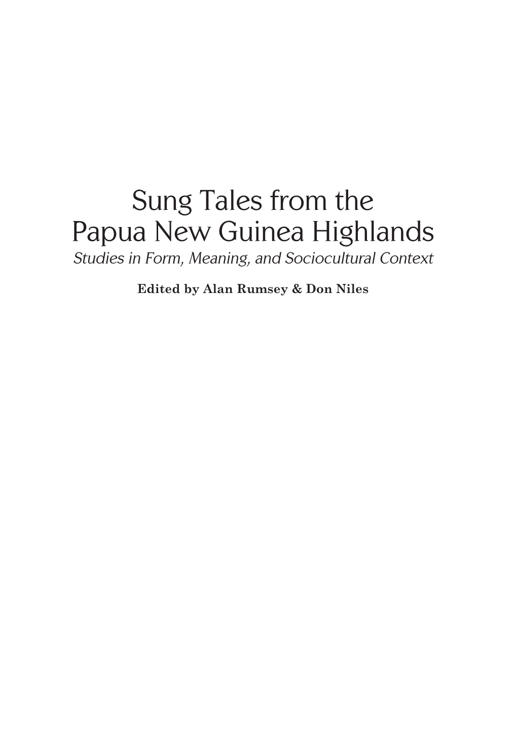 Sung Tales from the Papua New Guinea Highlands Studies in Form, Meaning, and Sociocultural Context