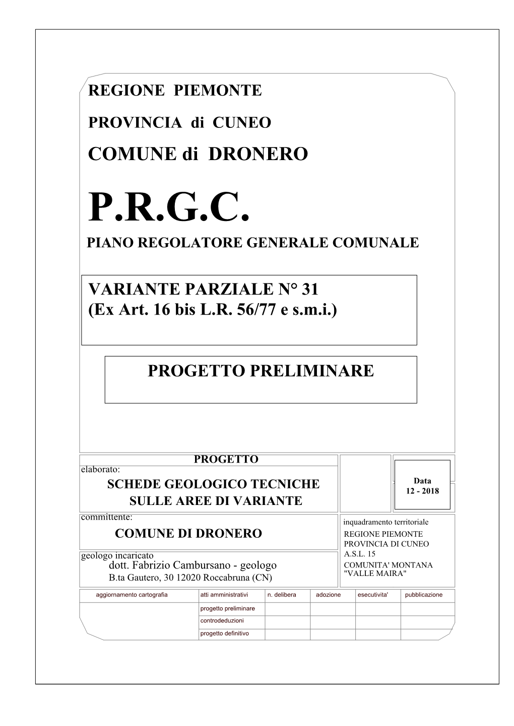 Il Comune Di Dronero Ha Dato Incaricop Allo Scrivente Di Redigere Le Schede Geologico T5ecniche Relative Alle Aree Inserite Ne