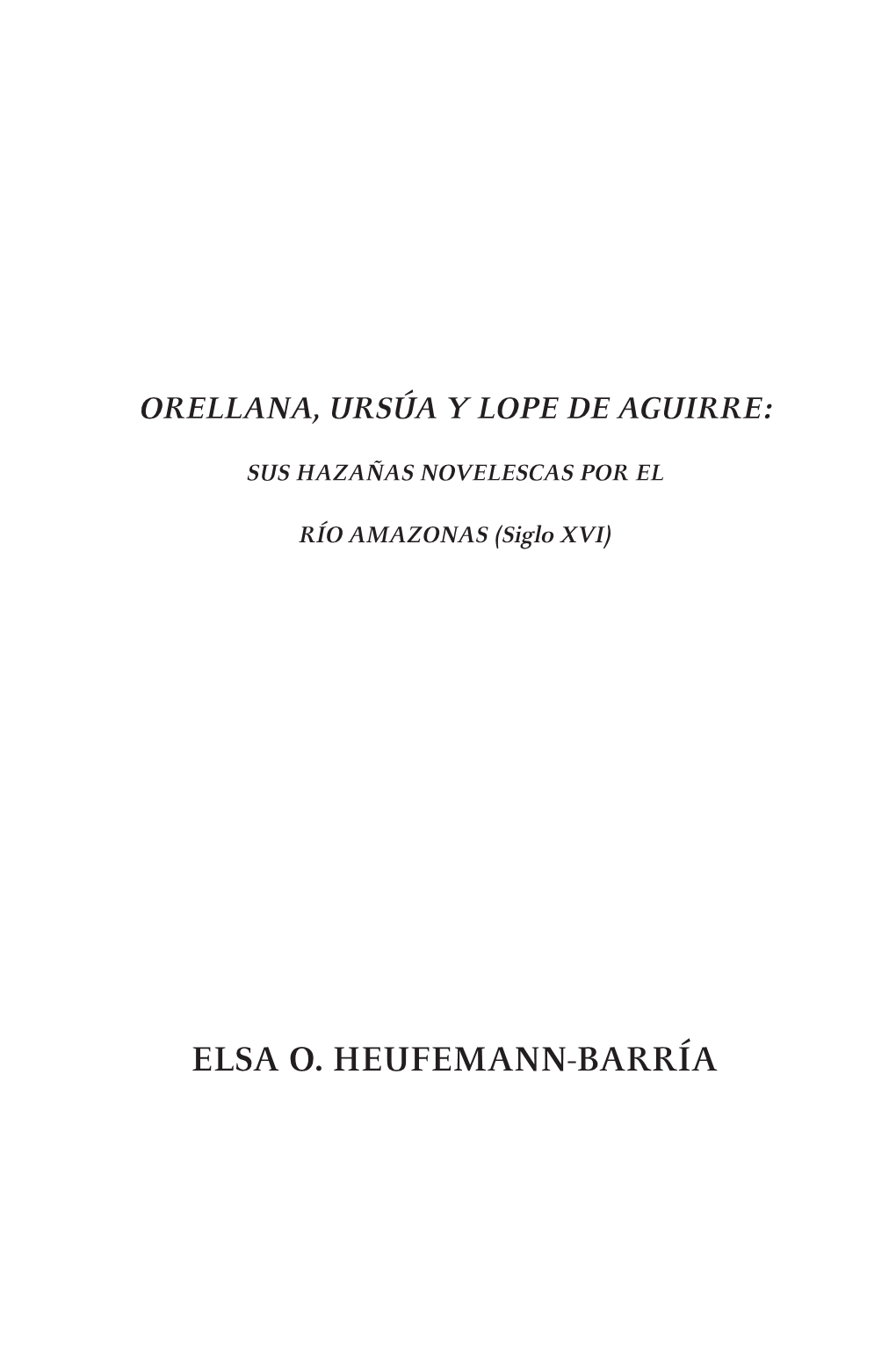 Orellana, Ursúa Y Lope De Aguirre