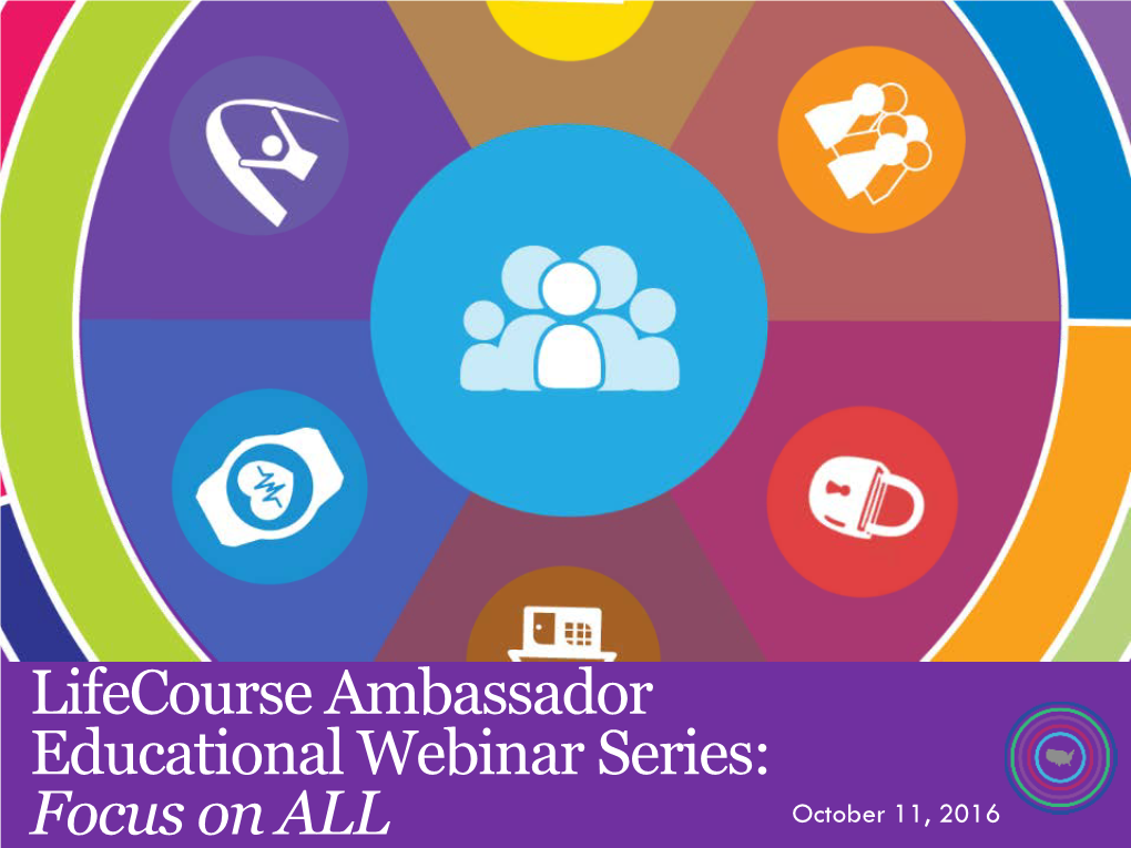 Lifecourse Ambassador Educational Webinar Series: Focus on ALL October 11, 2016  National Community of Practice for Supporting Families