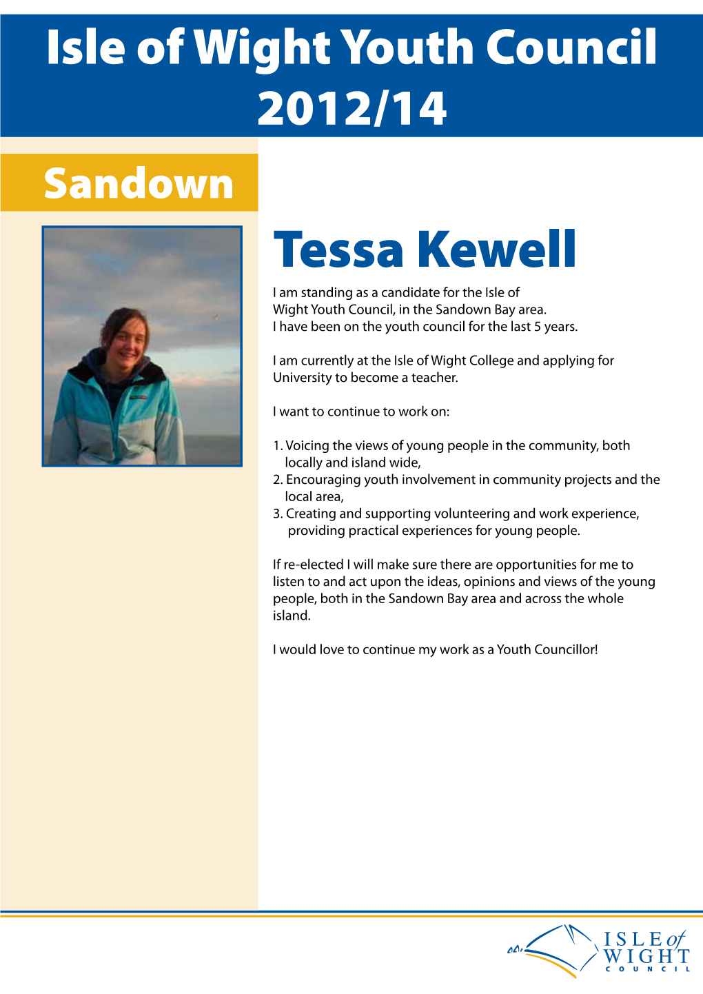 Isle of Wight Youth Council 2012/14 Sandown Tessa Kewell I Am Standing As a Candidate for the Isle of Wight Youth Council, in the Sandown Bay Area