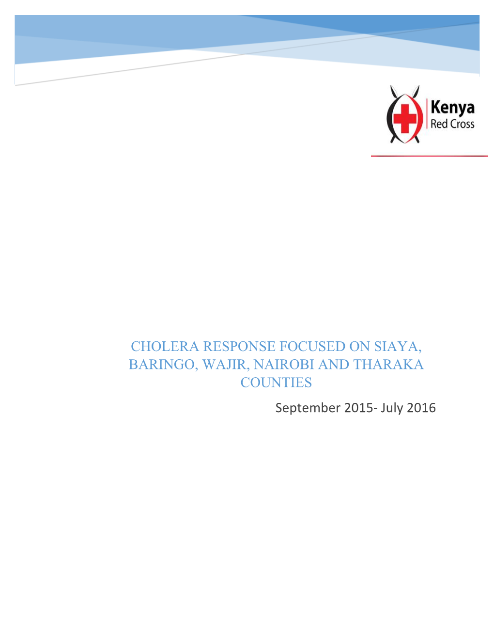 CHOLERA RESPONSE FOCUSED on SIAYA, BARINGO, WAJIR, NAIROBI and THARAKA COUNTIES September 2015- July 2016