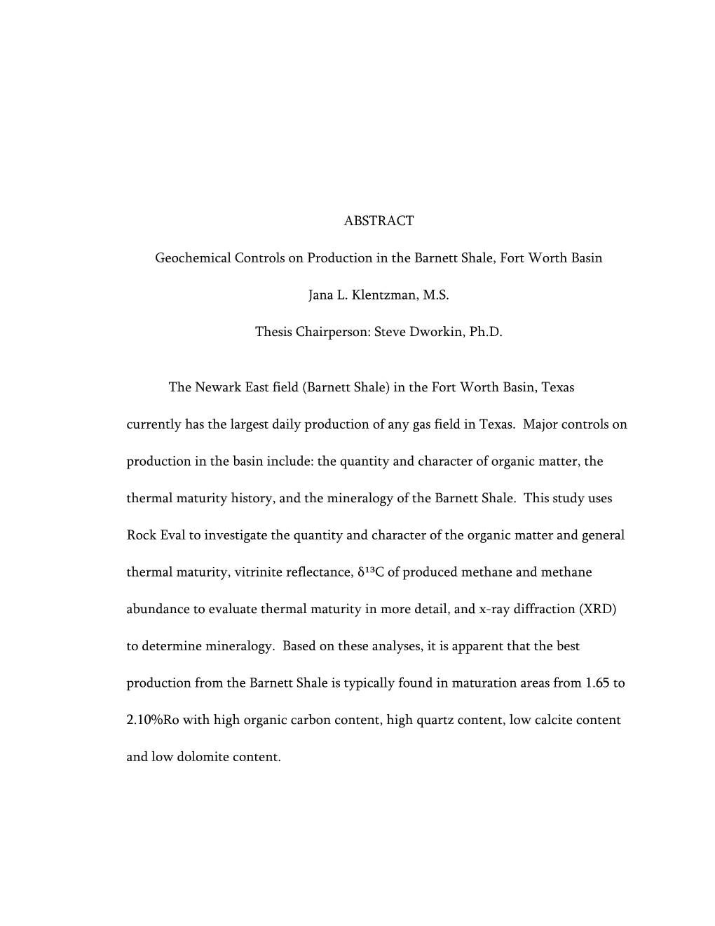 ABSTRACT Geochemical Controls on Production in the Barnett Shale, Fort Worth Basin Jana L. Klentzman, M.S. Thesis Chairperson: S