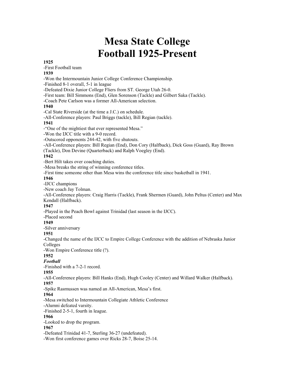 Mesa State College Football 1925-Present 1925 -First Football Team 1939 -Won the Intermountain Junior College Conference Championship