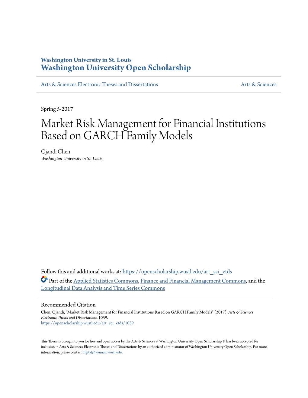 Market Risk Management for Financial Institutions Based on GARCH Family Models Qiandi Chen Washington University in St