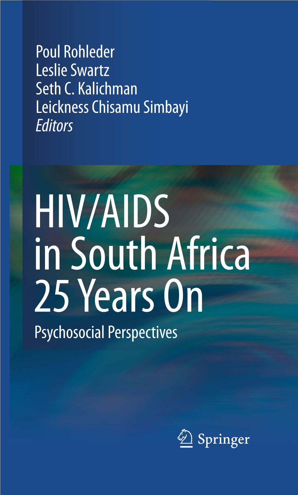 Poul Rohleder Leslie Swartz Seth C. Kalichman Leickness Chisamu Simbayi Editors HIV/AIDS in South Africa 25 Years on Psychosocial Perspectives