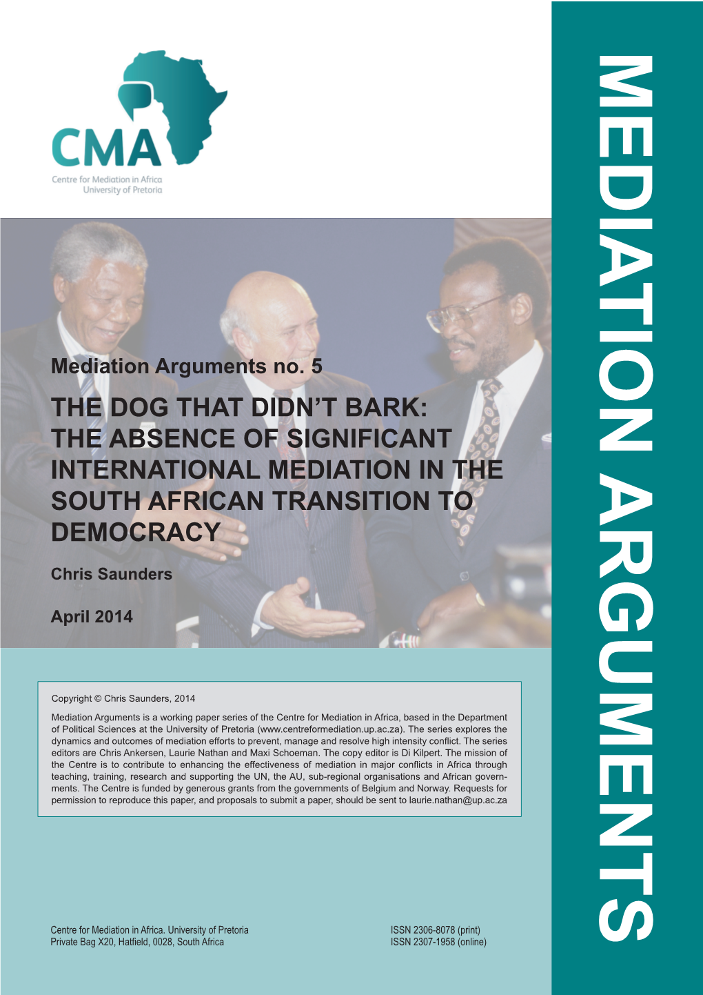 Mediation Arguments No. 5 the DOG THAT DIDN’T BARK: the ABSENCE of SIGNIFICANT INTERNATIONAL MEDIATION in the SOUTH AFRICAN TRANSITION to DEMOCRACY