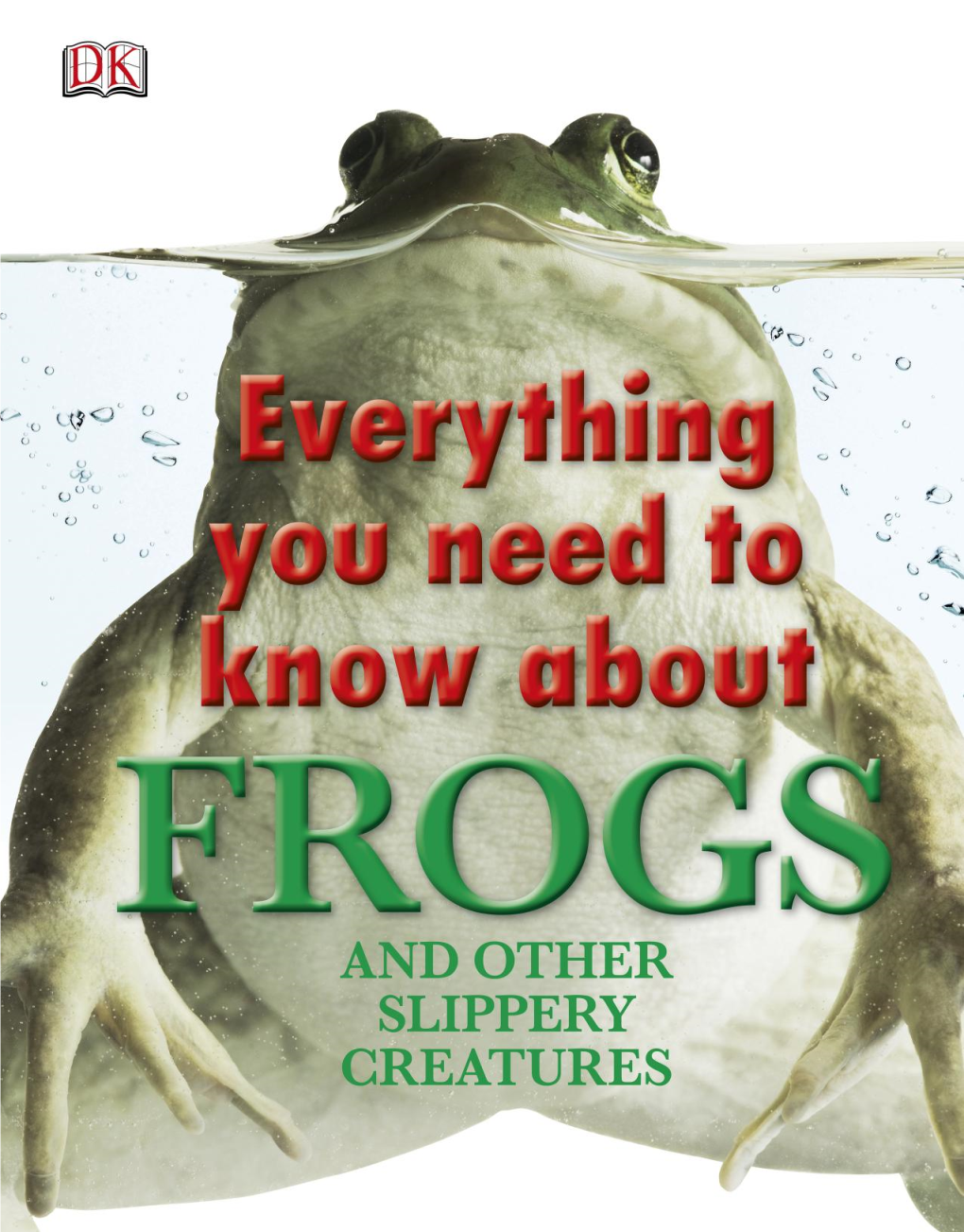 Everything You Need to Know About Frogs and Other Slippery Creatures