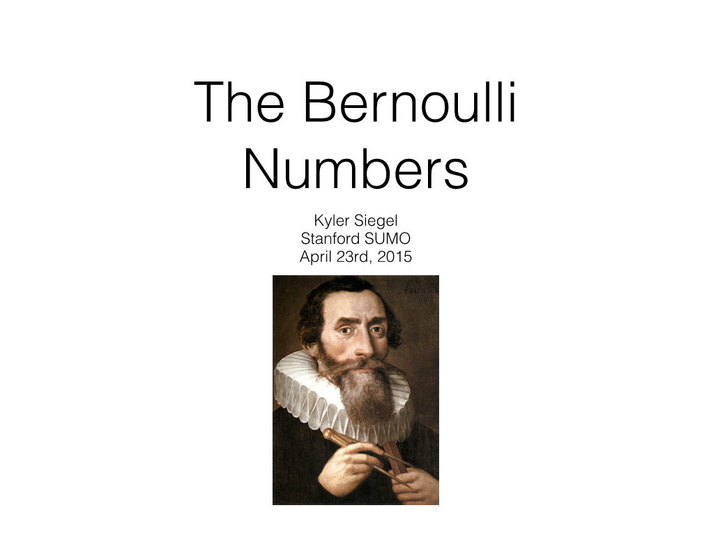 The Bernoulli Numbers Kyler Siegel Stanford SUMO April 23Rd, 2015 Recall the Formulas