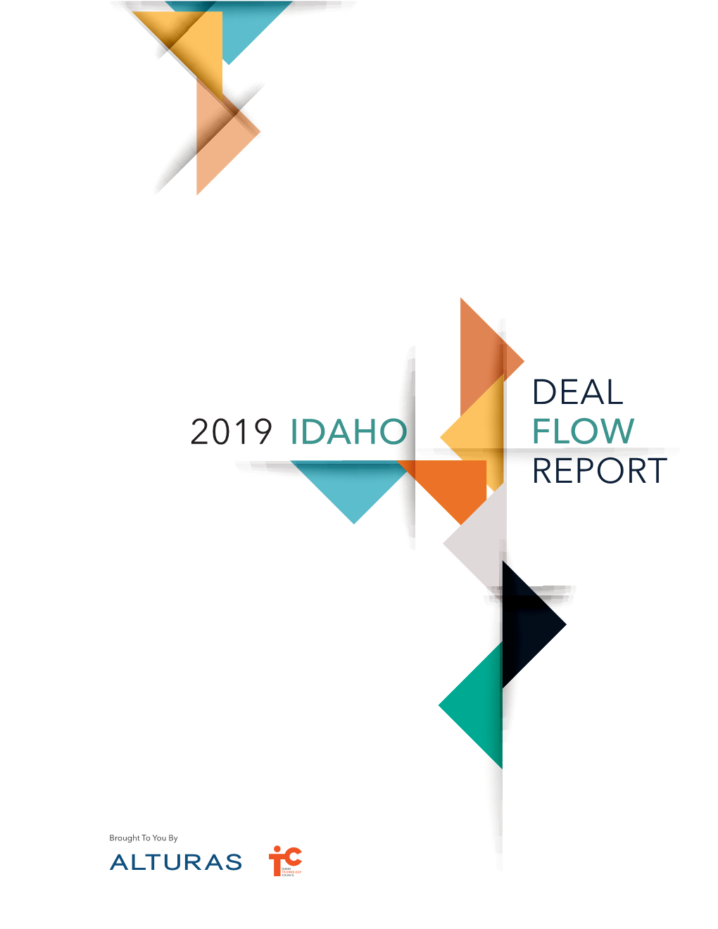 2019 Idaho Deal Flow Report, a Publication We Eagerly Await Every Year Because It Spotlights Many of the Industries Flourishing in Idaho and Their Investment Partners