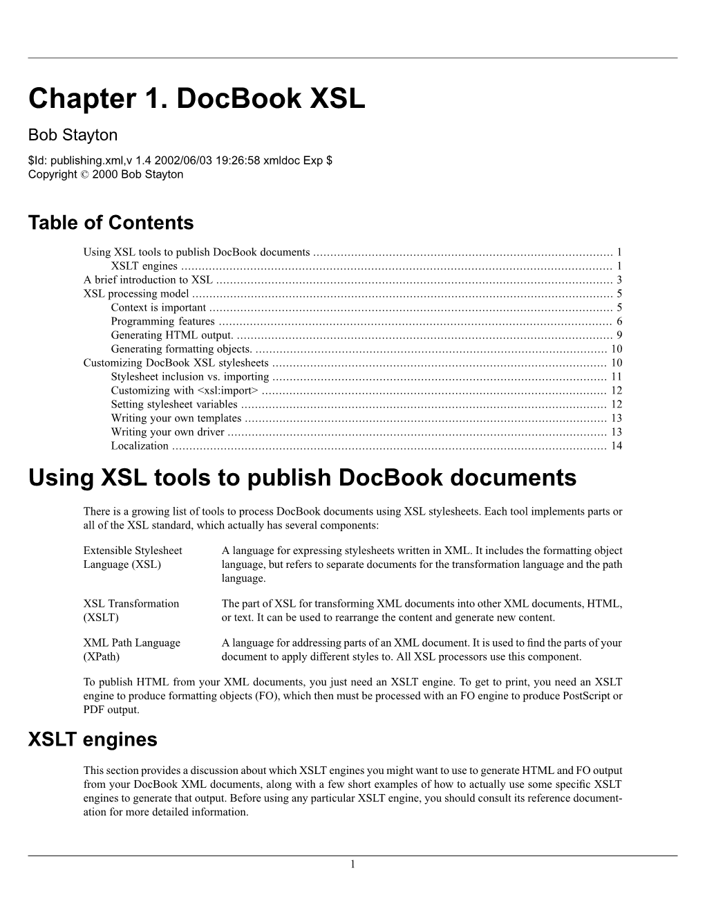 Chapter 1. Docbook XSL Bob Stayton $Id: Publishing.Xml,V 1.4 2002/06/03 19:26:58 Xmldoc Exp $ Copyright © 2000 Bob Stayton