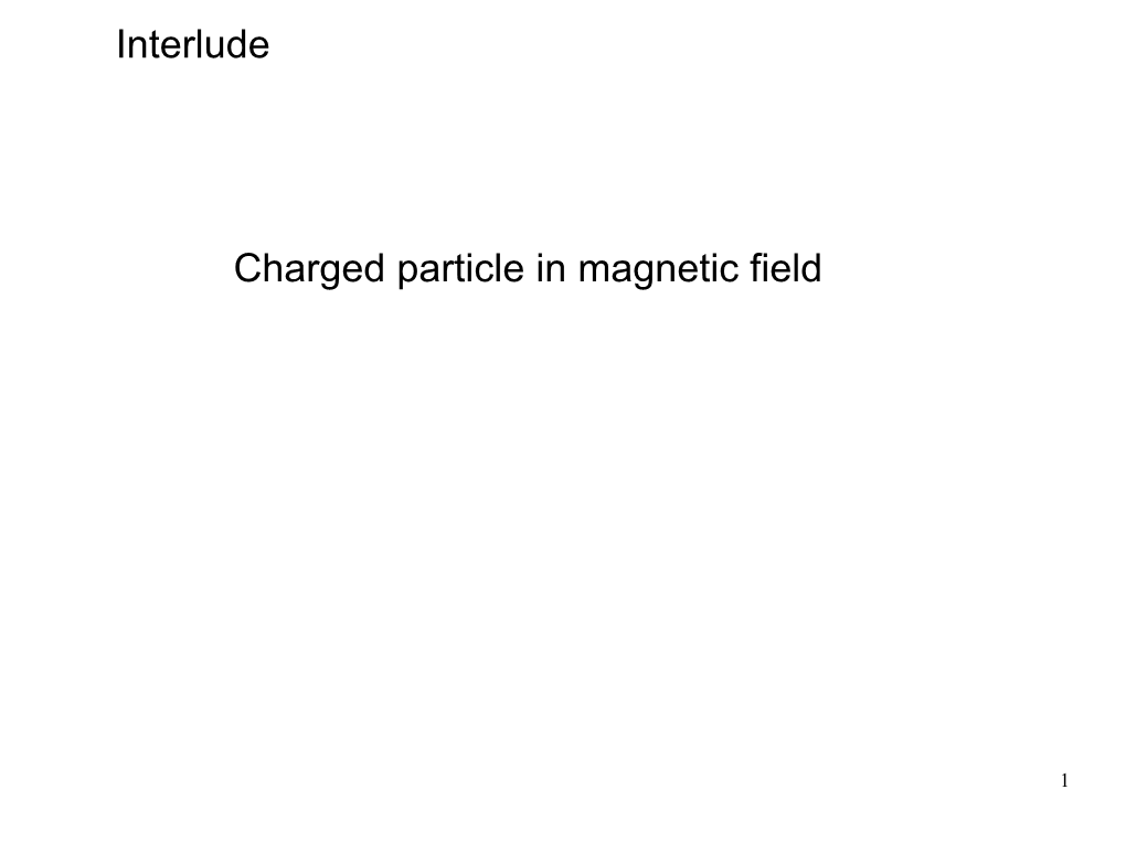 Interlude Charged Particle in Magnetic Field