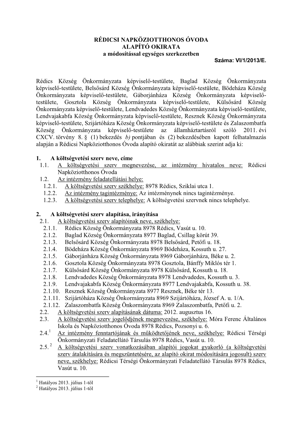 RÉDICSI NAPKÖZIOTTHONOS ÓVODA ALAPÍTÓ OKIRATA a Módosítással Egységes Szerkezetben Száma: VI/1/2013/E