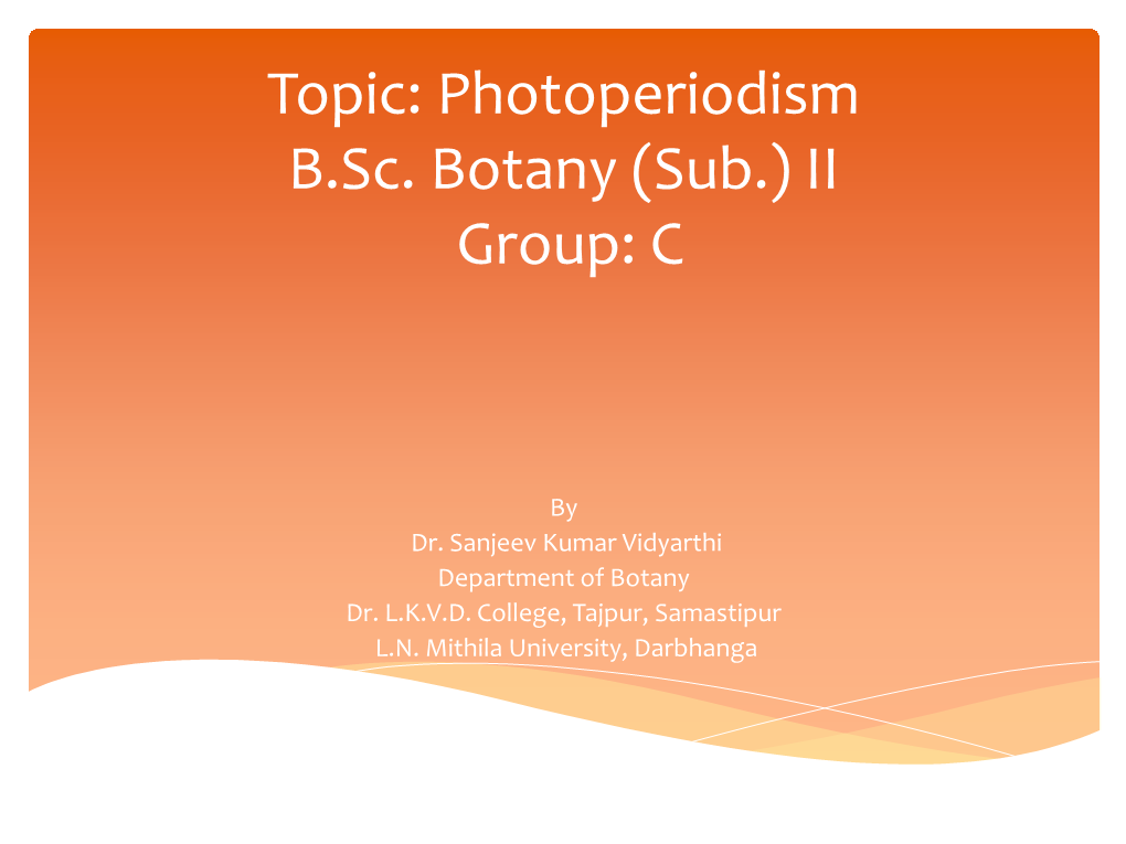 Topic: Photoperiodism B.Sc. Botany (Sub.) II Group: C