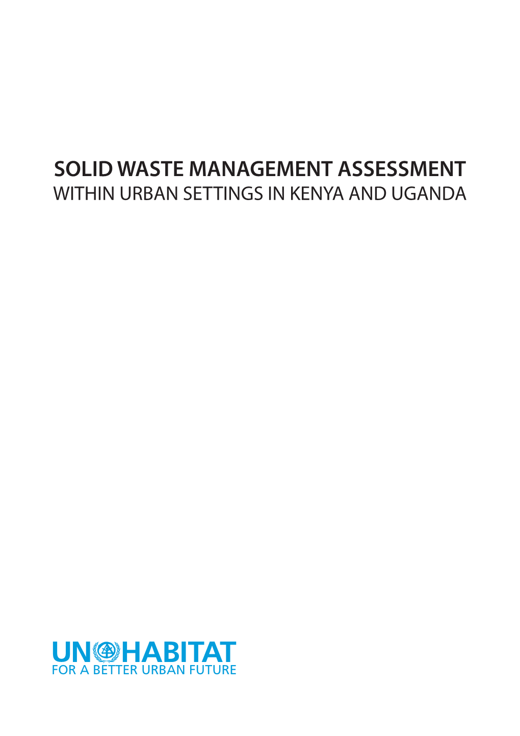 SOLID WASTE MANAGEMENT ASSESSMENT WITHIN URBAN SETTINGS in KENYA and UGANDA Contents Introduction