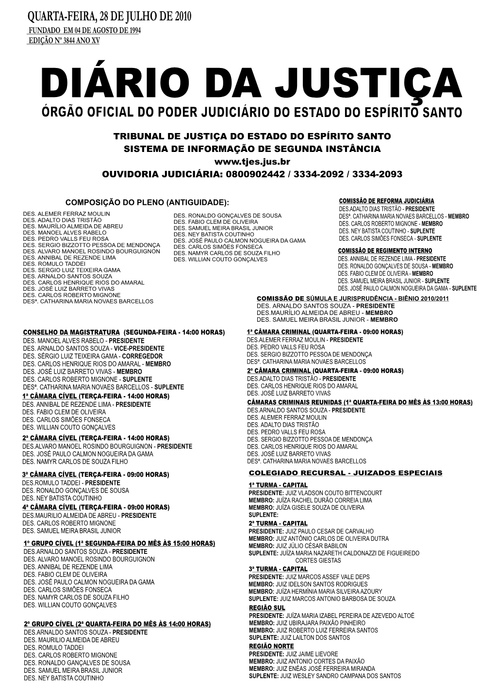 Tribunal De Justiça Do Estado Do Espírito Santo Sistema De Informação De Segunda Instância Ouvidoria Judiciária: 0800902442 / 3334-2092 / 3334-2093