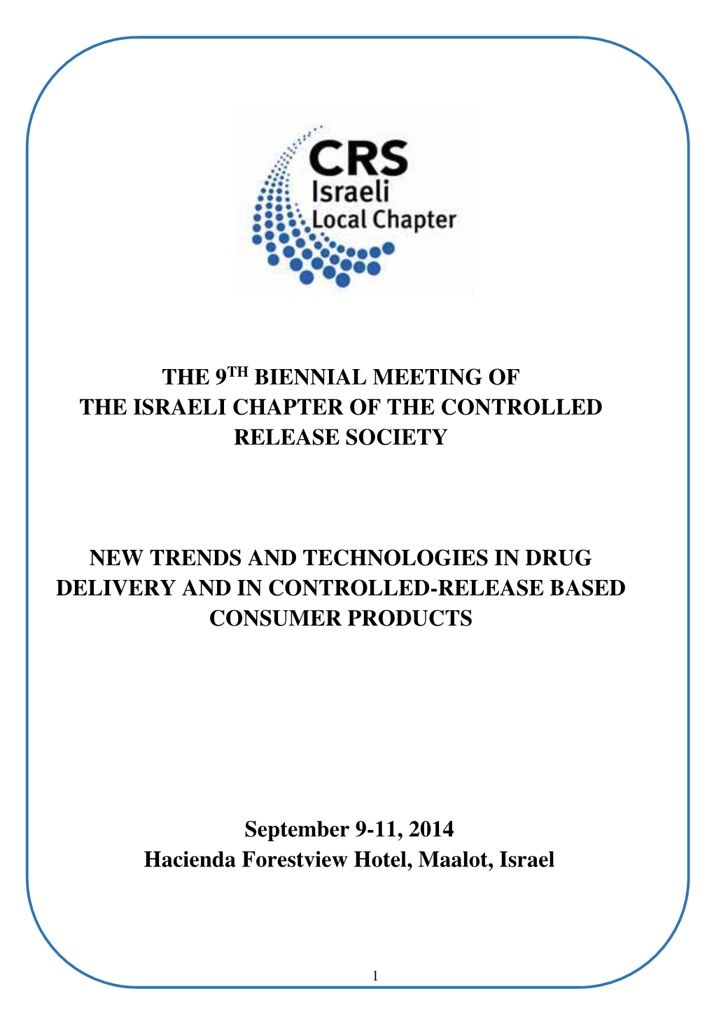 The 9Th Biennial Meeting of the Israeli Chapter of the Controlled Release Society New Trends and Technologies in Drug Delivery
